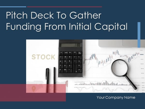 Pitch Deck To Gather Funding From Initial Capital Ppt PowerPoint Presentation Complete Deck With Slides Pitch Deck To Gather Funding From Initial Capital Ppt PowerPoint Presentation Complete Deck With Slides