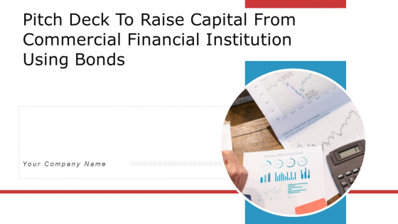 Pitch Deck To Raise Capital From Commercial Financial Institution Using Bonds Ppt PowerPoint Presentation Complete Deck With Slides