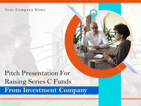 Pitch Presentation For Raising Series C Funds From Investment Company Ppt PowerPoint Presentation Complete Deck With Slides Pitch Presentation For Raising Series C Funds From Investment Company Ppt PowerPoint Presentation Complete Deck With Slides