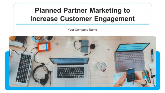 Planned Partner Marketing To Increase Customer Engagement Ppt PowerPoint Presentation Complete With Slides Planned Partner Marketing To Increase Customer Engagement Ppt PowerPoint Presentation Complete With Slides