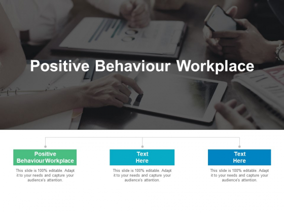 Positive Behaviour Workplace Ppt PowerPoint Presentation Ideas Slideshow Cpb