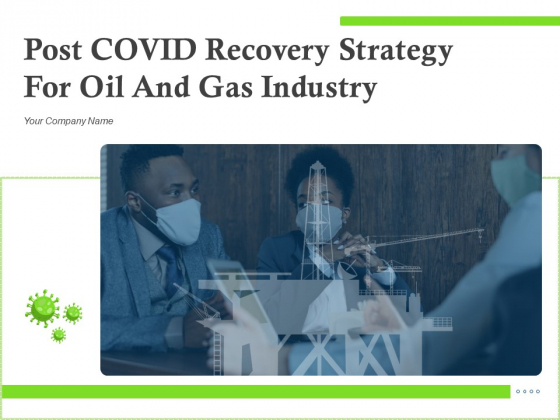 Post COVID Recovery Strategy For Oil And Gas Industry Ppt PowerPoint Presentation Complete Deck With Slides Post COVID Recovery Strategy For Oil And Gas Industry Ppt PowerPoint Presentation Complete Deck With Slides