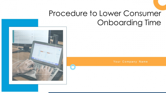 Procedure To Lower Consumer Onboarding Time Ppt PowerPoint Presentation Complete With Slides Procedure To Lower Consumer Onboarding Time Ppt PowerPoint Presentation Complete With Slides