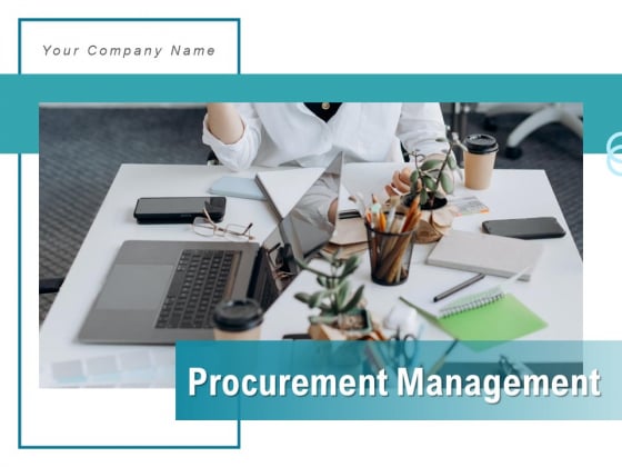 Procurement Management Process Management Ppt PowerPoint Presentation Complete Deck Procurement Management Process Management Ppt PowerPoint Presentation Complete Deck