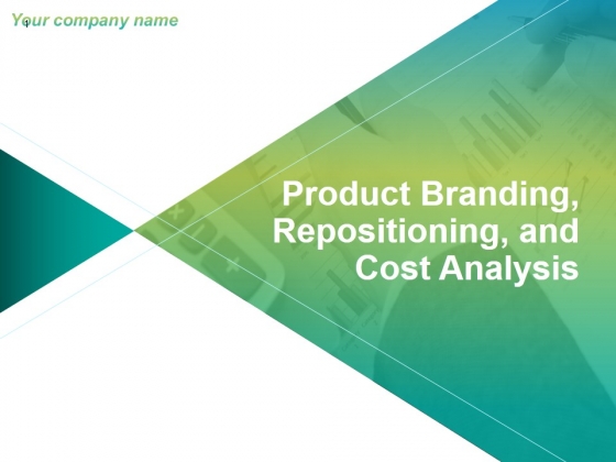 Product Branding Repositioning And Cost Analysis Ppt PowerPoint Presentation Complete Deck With Slides