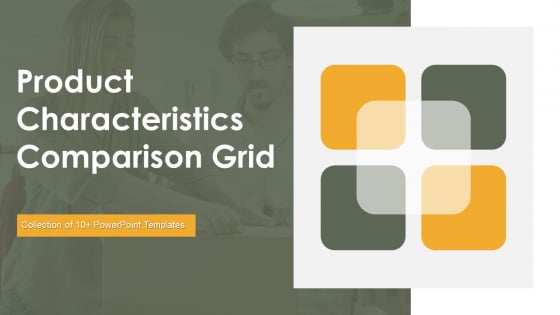 Product Characteristics Comparison Grid Ppt PowerPoint Presentation Complete Deck With Slides