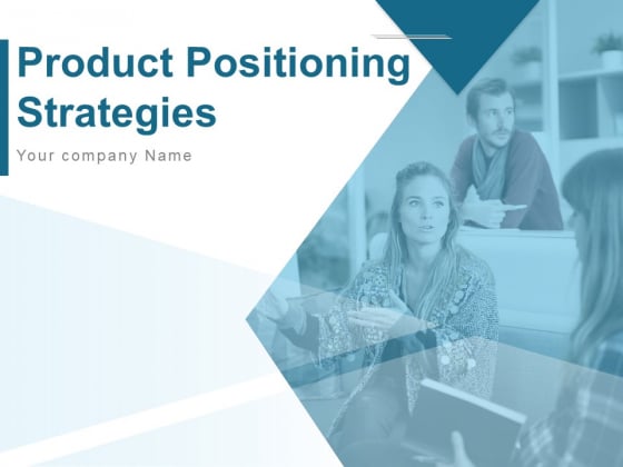 Product Positioning Strategies Ppt PowerPoint Presentation Complete Deck With Slides Product Positioning Strategies Ppt PowerPoint Presentation Complete Deck With Slides