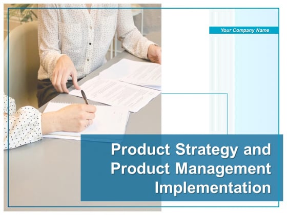 Product Strategy And Product Management Implementation Ppt PowerPoint Presentation Complete Deck With Slides