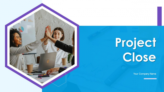 Project Close Ppt PowerPoint Presentation Complete Deck With Slides Project Close Ppt PowerPoint Presentation Complete Deck With Slides