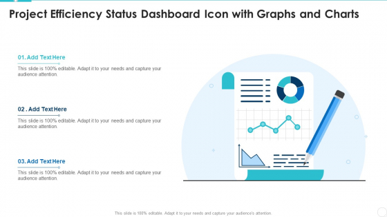 Project Efficiency Status Dashboard Icon With Graphs And Charts Demonstration PDF