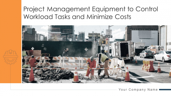 Project Management Equipment To Control Workload Tasks And Minimize Costs Ppt PowerPoint Presentation Complete Deck With Slides Project Management Equipment To Control Workload Tasks And Minimize Costs Ppt PowerPoint Presentation Complete Deck With Slides