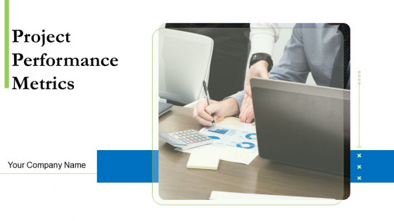 Project Performance Metrics Ppt PowerPoint Presentation Complete Deck With Slides Project Performance Metrics Ppt PowerPoint Presentation Complete Deck With Slides