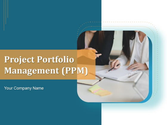 Project Portfolio Management PPM Ppt PowerPoint Presentation Complete Deck With Slides