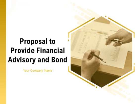 Proposal To Provide Financial Advisory And Bond Ppt PowerPoint Presentation Complete Deck With Slides Proposal To Provide Financial Advisory And Bond Ppt PowerPoint Presentation Complete Deck With Slides