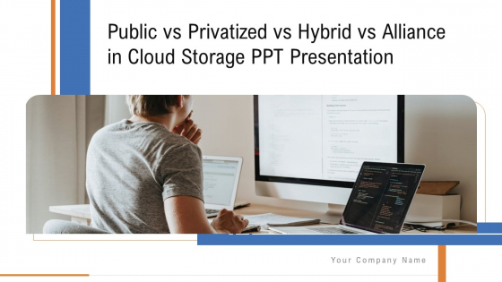 Public Vs Privatized Vs Hybrid Vs Alliance In Cloud Storage PPT Presentation Complete With Slides Public Vs Privatized Vs Hybrid Vs Alliance In Cloud Storage PPT Presentation Complete With Slides