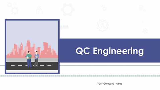 QC Engineering Ppt PowerPoint Presentation Complete Deck With Slides QC Engineering Ppt PowerPoint Presentation Complete Deck With Slides
