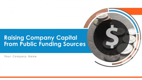Raising Company Capital From Public Funding Sources Ppt PowerPoint Presentation Complete Deck With Slides Raising Company Capital From Public Funding Sources Ppt PowerPoint Presentation Complete Deck With Slides