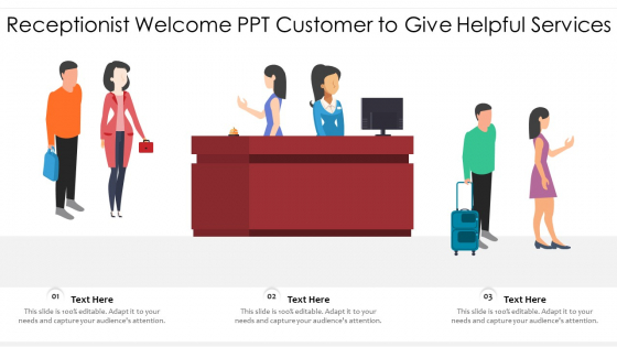 Receptionist Welcome Ppt Customer To Give Helpful Services Ppt PowerPoint Presentation Summary Tips PDF