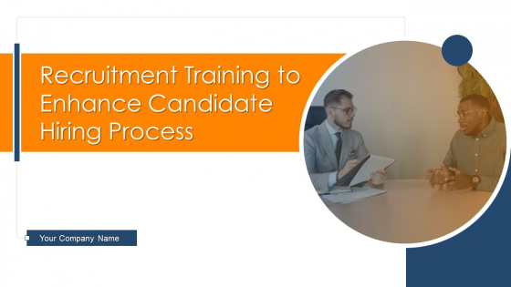 Recruitment Training To Enhance Candidate Hiring Process Ppt PowerPoint Presentation Complete Deck With Slides