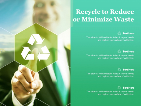 Recycle To Reduce Or Minimize Waste Ppt PowerPoint Presentation Pictures Inspiration Recycle To Reduce Or Minimize Waste Ppt PowerPoint Presentation Pictures Inspiration