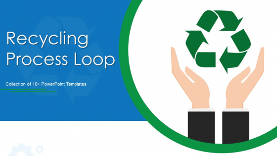 Recycling Process Loop Ppt PowerPoint Presentation Complete With Slides