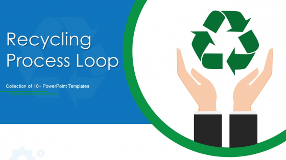 Recycling Process Loop Ppt PowerPoint Presentation Complete With Slides Recycling Process Loop Ppt PowerPoint Presentation Complete With Slides