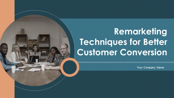 Remarketing Techniques For Better Customer Conversion Ppt PowerPoint Presentation Complete Deck With Slides Remarketing Techniques For Better Customer Conversion Ppt PowerPoint Presentation Complete Deck With Slides
