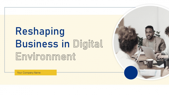 Reshaping Business In Digital Environment Ppt PowerPoint Presentation Complete Deck With Slides