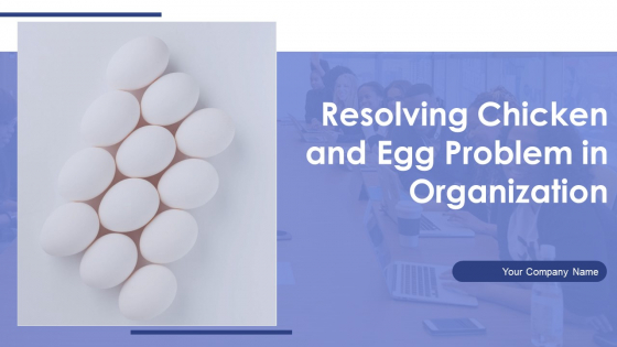 Resolving Chicken And Egg Problem In Organization Ppt PowerPoint Presentation Complete Deck With Slides