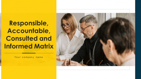 Responsible Accountable Consulted And Informed Matrix Ppt PowerPoint Presentation Complete Deck With Slides