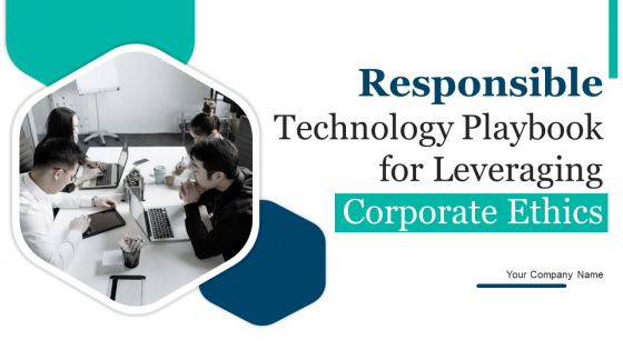 Responsible Technology Playbook For Leveraging Corporate Ethics Ppt PowerPoint Presentation Complete Deck With Slides