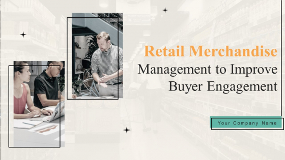 Retail Merchandise Management To Improve Buyer Engagement Ppt PowerPoint Presentation Complete With Slides