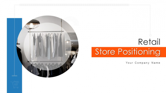 Retail Store Positioning Ppt PowerPoint Presentation Complete Deck With Slides Retail Store Positioning Ppt PowerPoint Presentation Complete Deck With Slides