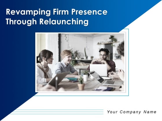 Revamping Firm Presence Through Relaunching Ppt PowerPoint Presentation Complete Deck With Slides Revamping Firm Presence Through Relaunching Ppt PowerPoint Presentation Complete Deck With Slides