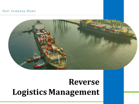 Reverse Logistics Management Ppt PowerPoint Presentation Complete Deck With Slides Reverse Logistics Management Ppt PowerPoint Presentation Complete Deck With Slides