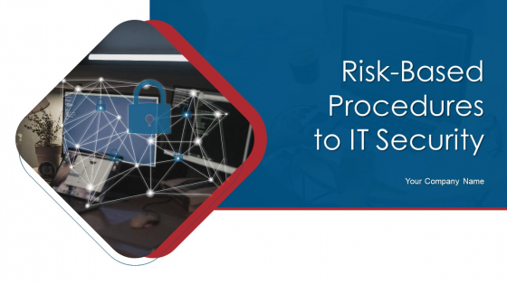 Risk Based Procedures To IT Security Ppt PowerPoint Presentation Complete Deck With Slides