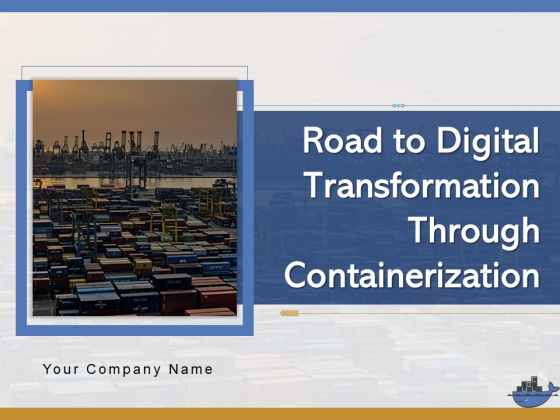 Road To Digital Transformation Through Containerization Ppt PowerPoint Presentation Complete Deck With Slides Road To Digital Transformation Through Containerization Ppt PowerPoint Presentation Complete Deck With Slides