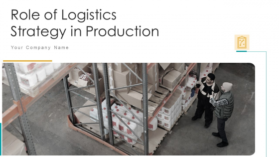 Role Of Logistics Strategy In Production Ppt PowerPoint Presentation Complete With Slides Role Of Logistics Strategy In Production Ppt PowerPoint Presentation Complete With Slides
