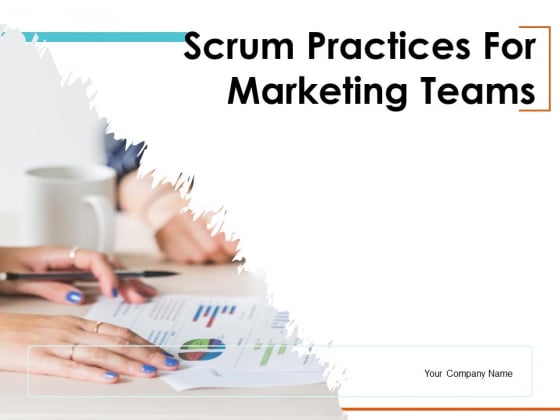 Scrum Practices For Marketing Teams Ppt PowerPoint Presentation Complete Deck With Slides Scrum Practices For Marketing Teams Ppt PowerPoint Presentation Complete Deck With Slides