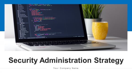 Security Administration Strategy Security Ppt PowerPoint Presentation Complete Deck With Slides Security Administration Strategy Security Ppt PowerPoint Presentation Complete Deck With Slides