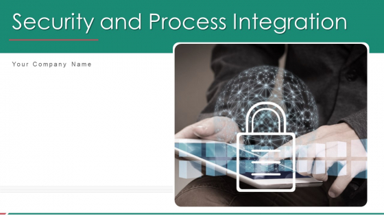 Security And Process Integration Ppt PowerPoint Presentation Complete Deck With Slides Security And Process Integration Ppt PowerPoint Presentation Complete Deck With Slides