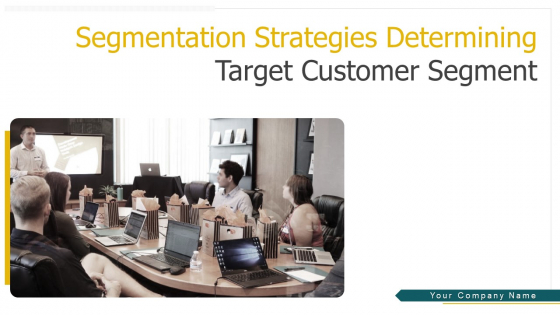 Segmentation Strategies Determining Target Customer Segment Ppt PowerPoint Presentation Complete With Slides Segmentation Strategies Determining Target Customer Segment Ppt PowerPoint Presentation Complete With Slides