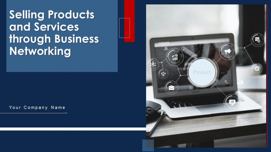 Selling Products And Services Through Business Networking Ppt PowerPoint Presentation Complete With Slides