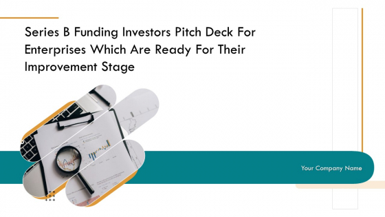 Series B Funding Investors Pitch Deck For Enterprises Improvement Stage Ppt PowerPoint Presentation Complete Deck With Slides Series B Funding Investors Pitch Deck For Enterprises Improvement Stage Ppt PowerPoint Presentation Complete Deck With Slides