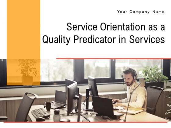 Service Orientation As A Quality Predicator In Services Ppt PowerPoint Presentation Complete Deck Service Orientation As A Quality Predicator In Services Ppt PowerPoint Presentation Complete Deck