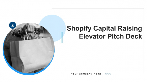 Shopify Capital Raising Elevator Pitch Deck Ppt PowerPoint Presentation Complete Deck With Slides Shopify Capital Raising Elevator Pitch Deck Ppt PowerPoint Presentation Complete Deck With Slides