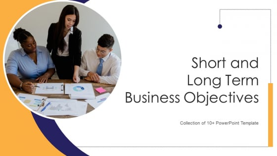 Short And Long Term Business Objectives Ppt PowerPoint Presentation Complete With Slides