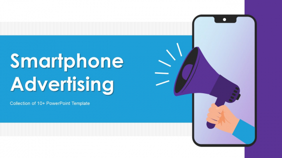 Smartphone Advertising Ppt PowerPoint Presentation Complete Deck With Slides