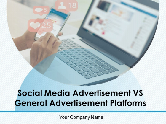Social Media Advertisement VS General Advertisement Platforms Ppt PowerPoint Presentation Complete Deck With Slides Social Media Advertisement VS General Advertisement Platforms Ppt PowerPoint Presentation Complete Deck With Slides