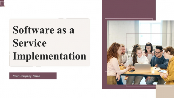 Software As A Service Implementation Ppt PowerPoint Presentation Complete Deck With Slides Software As A Service Implementation Ppt PowerPoint Presentation Complete Deck With Slides